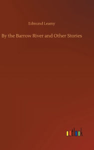 Title: By the Barrow River and Other Stories, Author: Edmund Leamy