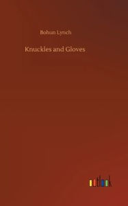Title: Knuckles and Gloves, Author: Bohun Lynch