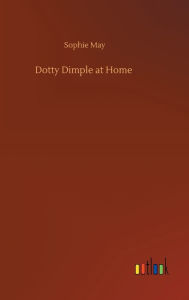 Title: Dotty Dimple at Home, Author: Sophie May