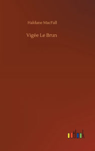 Title: Vigée Le Brun, Author: Haldane MacFall