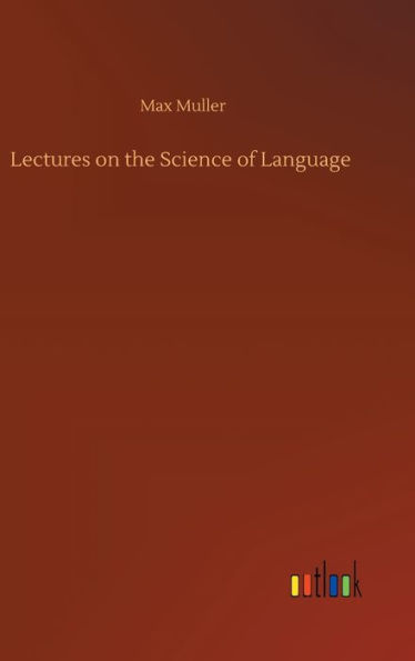 Lectures on the Science of Language