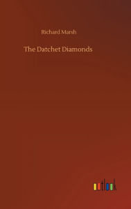 Title: The Datchet Diamonds, Author: Richard Marsh