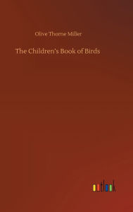 Title: The Children's Book of Birds, Author: Olive Thorne Miller