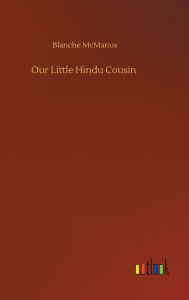 Title: Our Little Hindu Cousin, Author: Blanche McManus