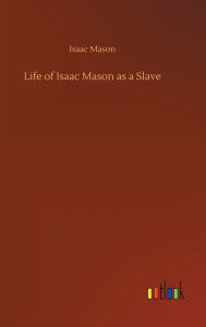 Title: Life of Isaac Mason as a Slave, Author: Isaac Mason