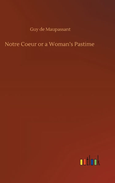 Notre Coeur or a Woman's Pastime