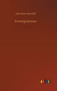 Title: Evening Incense, Author: John Ross Macduff