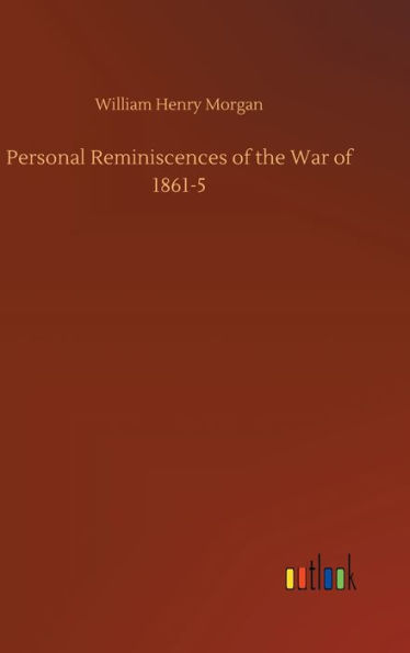 Personal Reminiscences of the War of 1861-5