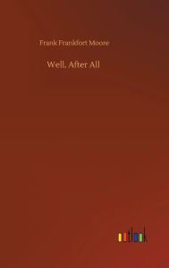 Title: Well, After All, Author: Frank Frankfort Moore