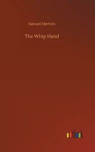 Title: The Whip Hand, Author: Samuel Merwin