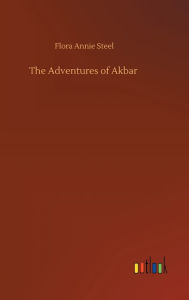 Title: The Adventures of Akbar, Author: Flora Annie Steel