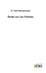 Title: ï¿½tude sur Les Fistules, Author: Dï Paul Blanquinque