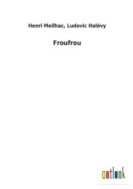 Title: Froufrou, Author: Henri Halévy Ludovic Meilhac