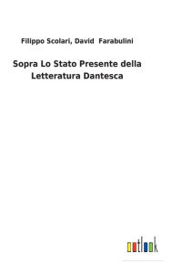 Title: Sopra Lo Stato Presente della Letteratura Dantesca, Author: Filippo Farabulini David Scolari