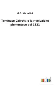 Title: Tommaso Calvetti e la rivoluzione piemontese del 1821, Author: G.B. Michelini