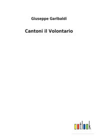 Title: Cantoni il Volontario, Author: Giuseppe Garibaldi