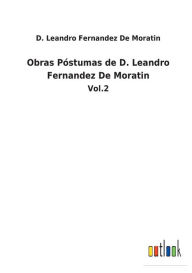 Title: Obras Pï¿½stumas de D. Leandro Fernandez De Moratin: Vol.2, Author: D. Leandro Fernandez De Moratin