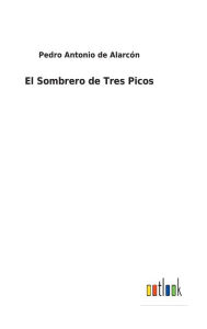 Title: El Sombrero de Tres Picos, Author: Pedro Antonio de Alarcón