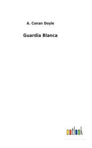 Title: Guardia Blanca, Author: Arthur Conan Doyle