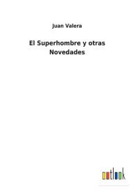 Title: El Superhombre y otras Novedades, Author: Juan Valera