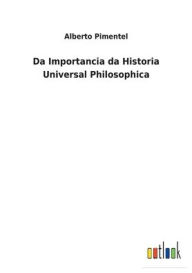 Title: Da Importancia da Historia Universal Philosophica, Author: Alberto Pimentel