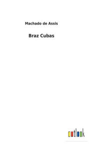 Title: Braz Cubas, Author: Joaquim Maria Machado de Assis