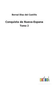 Title: Conquista de Nueva-Espana: Tomo 2, Author: Bernal Diaz del Castillo