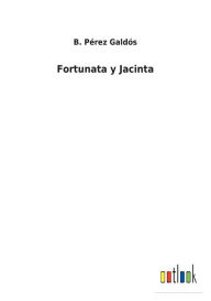 Title: Fortunata y Jacinta, Author: B. Pérez Galdós