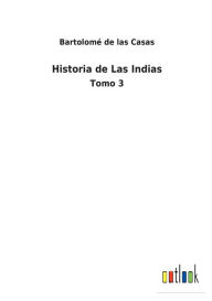 Title: Historia de Las Indias: Tomo 3, Author: Bartolomé de las Casas