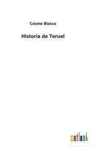 Title: Historia de Teruel, Author: Cosme Blasco