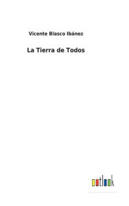 Title: La Tierra de Todos, Author: Vicente Blasco Ibánez