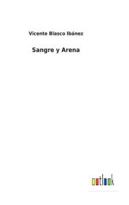 Title: Sangre y Arena, Author: Vicente Blasco Ibánez