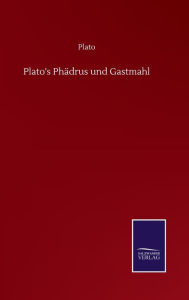 Title: Plato's Phädrus und Gastmahl, Author: Plato