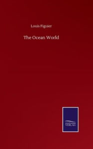 Title: The Ocean World, Author: Louis Figuier