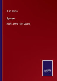 Title: Spenser: Book I. of the Faery Queene, Author: G. W. Kitchin