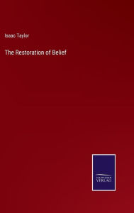 Title: The Restoration of Belief, Author: Isaac Taylor