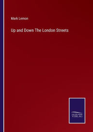 Title: Up and Down The London Streets, Author: Mark Lemon