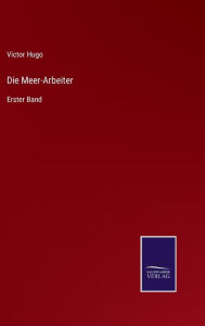 Title: Die Meer-Arbeiter: Erster Band, Author: Victor Hugo