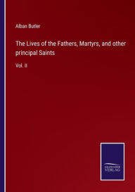 Title: The Lives of the Fathers, Martyrs, and other principal Saints: Vol. II, Author: Alban Butler