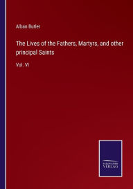 Title: The Lives of the Fathers, Martyrs, and other principal Saints: Vol. VI, Author: Alban Butler