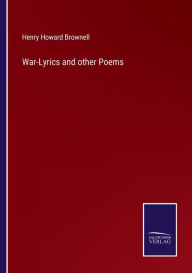 Title: War-Lyrics and other Poems, Author: Henry Howard Brownell