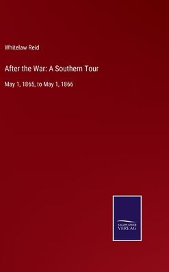 After the War: A Southern Tour: May 1, 1865, to May 1, 1866