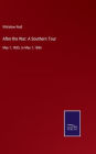 After the War: A Southern Tour: May 1, 1865, to May 1, 1866