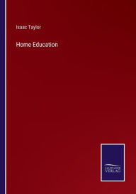 Title: Home Education, Author: Isaac Taylor