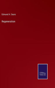 Title: Regeneration, Author: Edmund H. Sears
