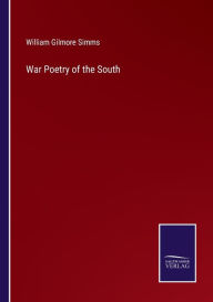 Title: War Poetry of the South, Author: William Gilmore Simms