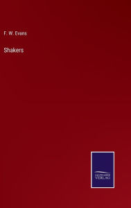 Title: Shakers, Author: F. W. Evans
