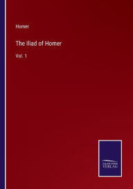 Title: The Iliad of Homer: Vol. 1, Author: Homer