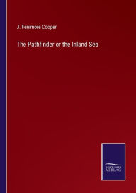 Title: The Pathfinder or the Inland Sea, Author: J. Fenimore Cooper