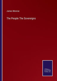 Title: The People The Sovereigns, Author: James Monroe